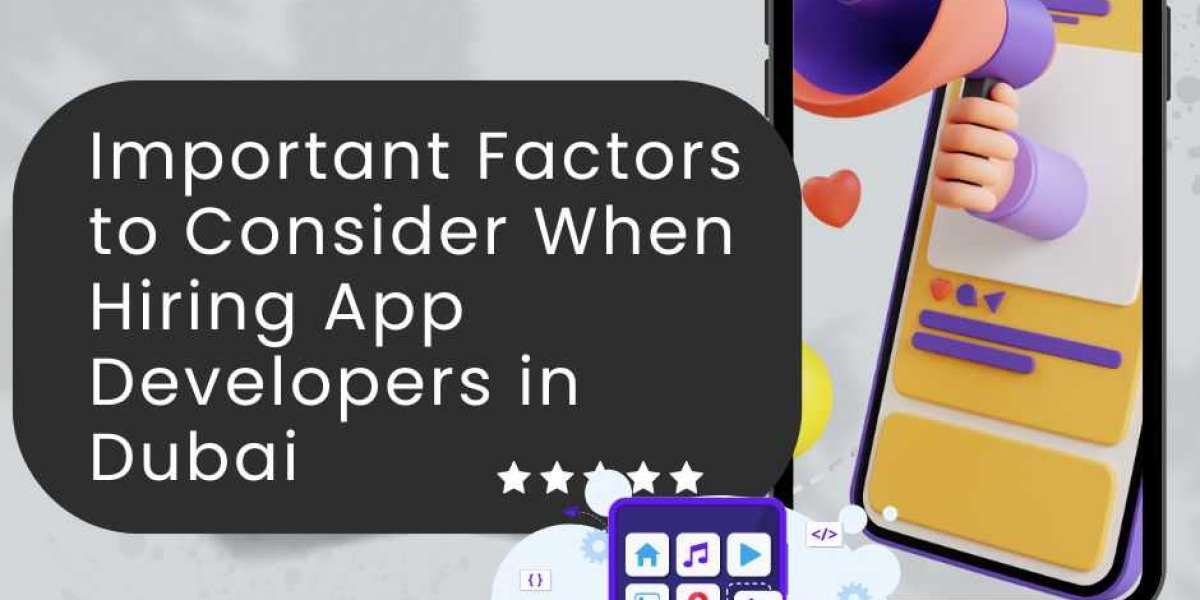 Important Factors to Consider When Hiring App Developers in Dubai