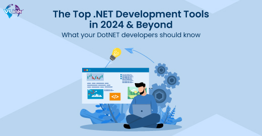 Top .NET Development Tools for .NET Developers in 2024 & Beyond