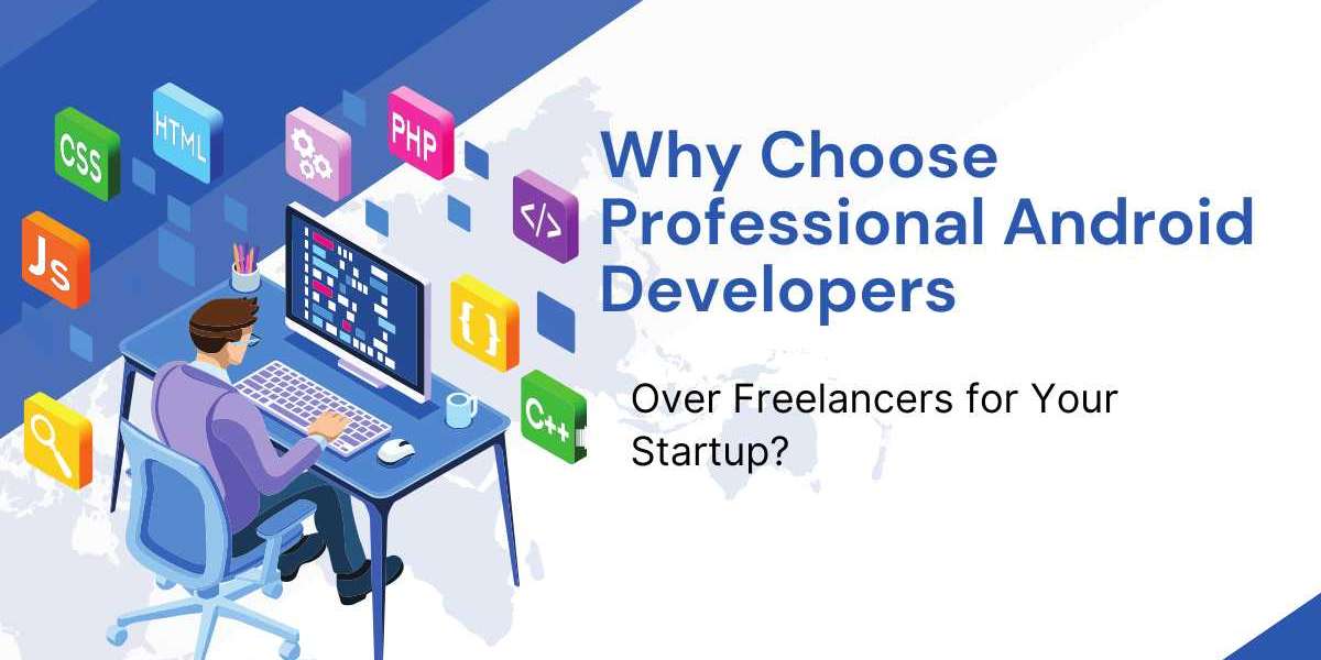 Why Choose Professional Android Developers Over Freelancers for Your Startup?